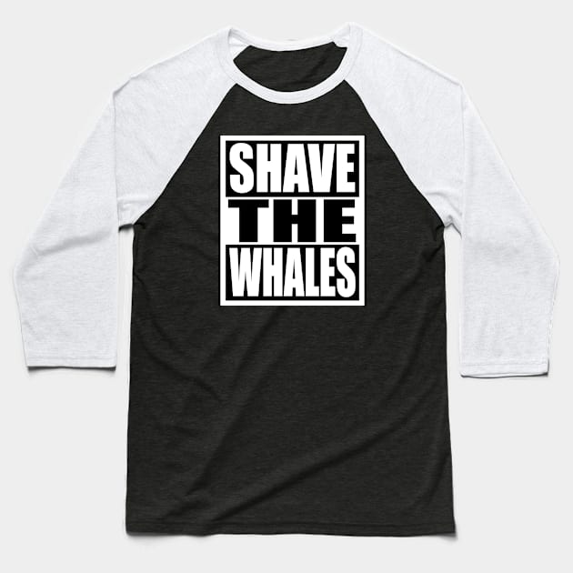 Shave the Whales Baseball T-Shirt by flimflamsam